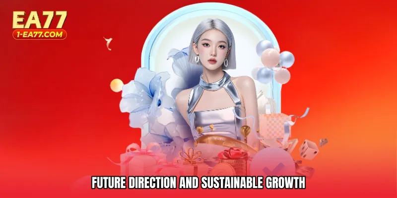 Future Direction and Sustainable Growth