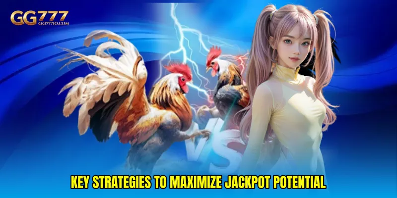 Key strategies to maximize jackpot potential