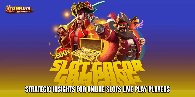 Strategic Insights for Online Slots live play Players